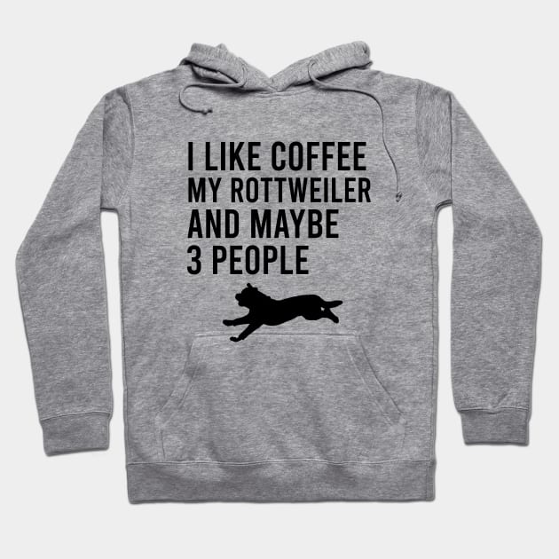 I like coffee my rottweiler and maybe 3 people Hoodie by cypryanus